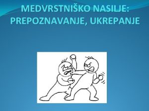 MEDVRSTNIKO NASILJE PREPOZNAVANJE UKREPANJE KAJ JE MEDVRSTNIKO NASILJE