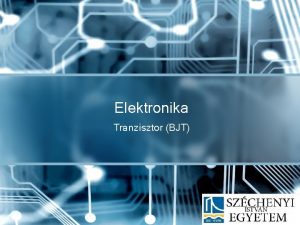 Elektronika Tranzisztor BJT Bipolris tranzisztor PNP s NPN