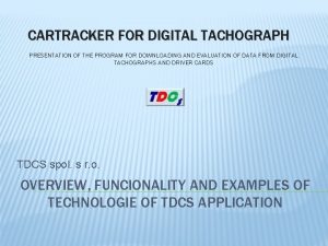 CARTRACKER FOR DIGITAL TACHOGRAPH PRESENTATION OF THE PROGRAM