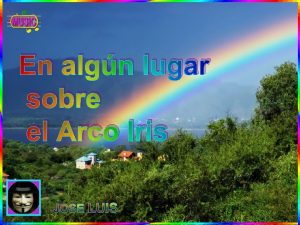 En algn lugar sobre el Arco Iris JOSE