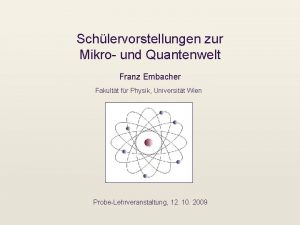 Schlervorstellungen zur Mikro und Quantenwelt Franz Embacher Fakultt