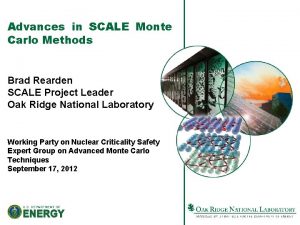 Advances in SCALE Monte Carlo Methods Brad Rearden