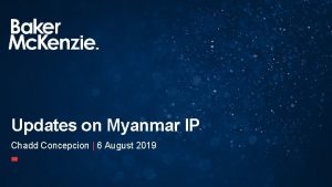 Updates on Myanmar IP Chadd Concepcion 6 August