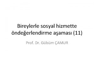 Bireylerle sosyal hizmette ndeerlendirme aamas 11 Prof Dr