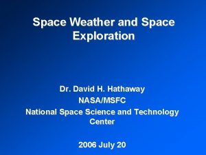 Space Weather and Space Exploration Dr David H