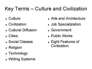 Key Terms Culture and Civilization Culture Arts and