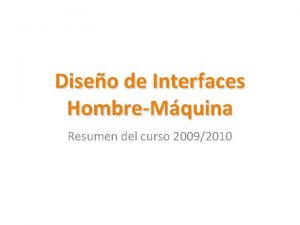 Diseo de Interfaces HombreMquina Resumen del curso 20092010