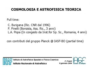 COSMOLOGIA E ASTROFISICA TEORICA Full time C Burigana