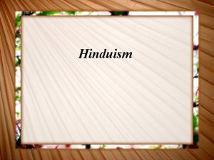 Hinduism Brahmanism develops into Hinduism Brahmanism Aryan priests