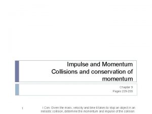 Impulse and Momentum Collisions and conservation of momentum