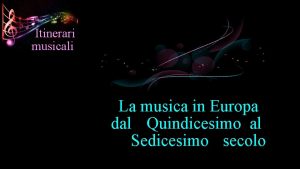 Itinerari musicali La musica in Europa dal Quindicesimo