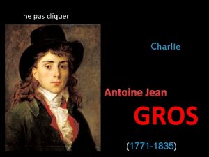 ne pas cliquer Charlie Antoine Jean GROS 1771