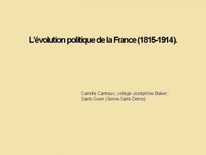 Lvolution politique de la France 1815 1914 Camille