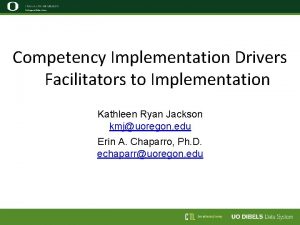 Competency Implementation Drivers Facilitators to Implementation Kathleen Ryan