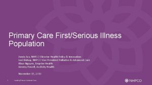 Primary Care FirstSerious Illness Population Annie Acs NHPCO