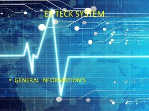 ES TECK SYSTEM GENERAL INFORMATIONS ES Teck System