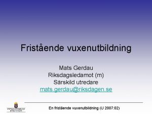 Fristende vuxenutbildning Mats Gerdau Riksdagsledamot m Srskild utredare