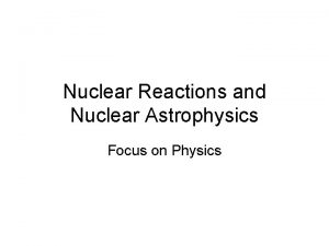Nuclear Reactions and Nuclear Astrophysics Focus on Physics