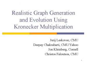 Realistic Graph Generation and Evolution Using Kronecker Multiplication