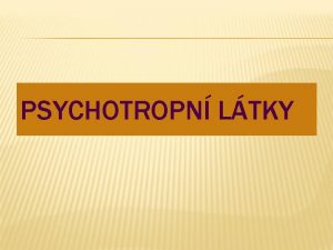 PSYCHOTROPN LTKY DROGOV ZVISLOST Drogov zvislost t narkomanie