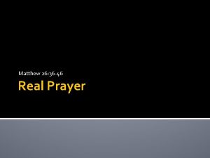 Matthew 26 36 46 Real Prayer Matthew 26