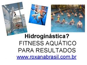 Hidroginstica FITNESS AQUTICO PARA RESULTADOS www roxanabrasil com