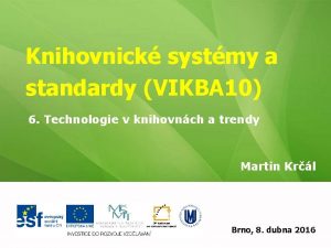 Knihovnick systmy a standardy VIKBA 10 6 Technologie