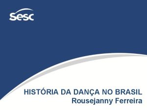 HISTRIA DA DANA NO BRASIL Rousejanny Ferreira Dana