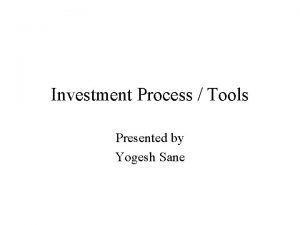 Investment Process Tools Presented by Yogesh Sane Visual