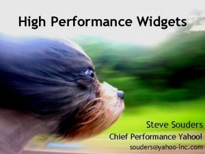 High Performance Widgets Steve Souders Chief Performance Yahoo