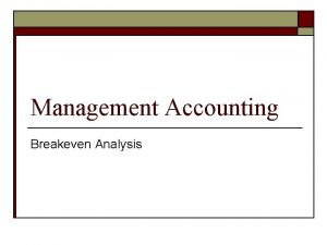 Management Accounting Breakeven Analysis Breakeven Analysis Defined o