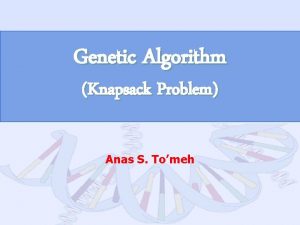 Genetic Algorithm Knapsack Problem Anas S Tomeh Genetic