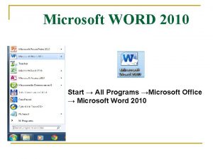 Microsoft WORD 2010 Start All Programs Microsoft Office