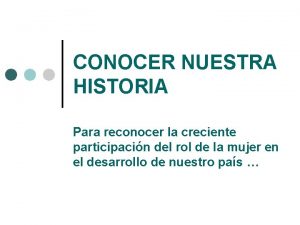 CONOCER NUESTRA HISTORIA Para reconocer la creciente participacin