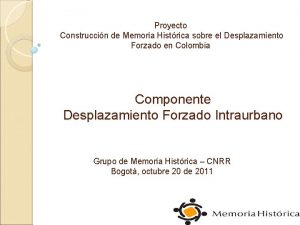 Proyecto Construccin de Memoria Histrica sobre el Desplazamiento