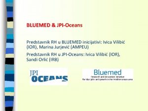 BLUEMED JPIOceans Predstavnik RH u BLUEMED inicijativi Ivica