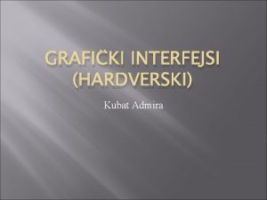 GRAFIKI INTERFEJSI HARDVERSKI Kubat Admira Historija Kada 1995