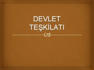 DEVLET TEKLATI 1 Temel Kavramlar 2 Devletin Genel