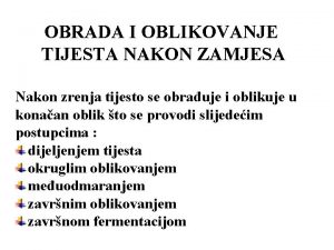 OBRADA I OBLIKOVANJE TIJESTA NAKON ZAMJESA Nakon zrenja