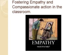 Fostering Empathy and Compassionate action in the classroom