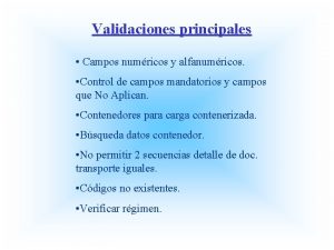 Validaciones principales Campos numricos y alfanumricos Control de