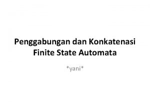 Penggabungan dan Konkatenasi Finite State Automata yani Penggabungan