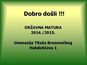 Dobro doli DRAVNA MATURA 2014 2015 Gimnazija Titua