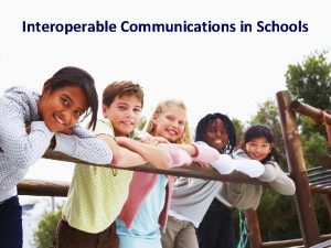 Interoperable Communications in Schools Welcome and thank you