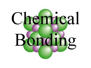 Chemical Bonding What is chemical bonding Chemical bonding