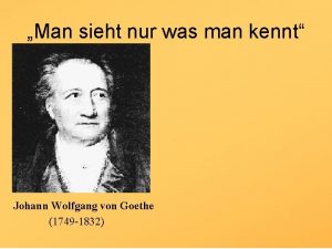 Man sieht nur was man kennt Johann Wolfgang