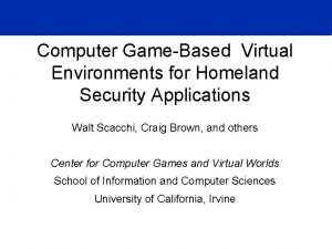 Computer GameBased Virtual Environments for Homeland Security Applications