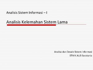 Analisis Sistem Informasi I Analisis Kelemahan Sistem Lama