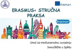 ERASMUS STRUNA PRAKSA Ured za meunarodnu suradnju Sveuilite