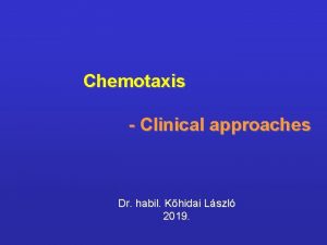 Chemotaxis Clinical approaches Dr habil Khidai Lszl 2019
